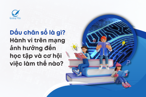 Dấu chân số là gì? Khi hành vi trên mạng ảnh hưởng đến học tập và cơ hội việc làm