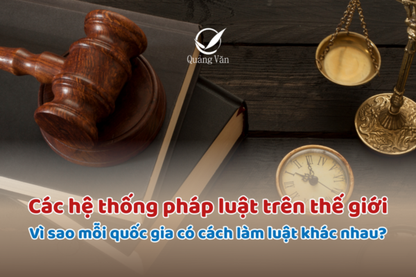 Các hệ thống pháp luật trên thế giới: Vì sao mỗi quốc gia có cách làm luật khác nhau?