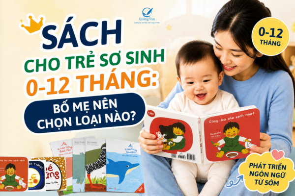 Sách Cho Trẻ Sơ Sinh 0–12 Tháng: Bố Mẹ Nên Chọn Loại Nào?