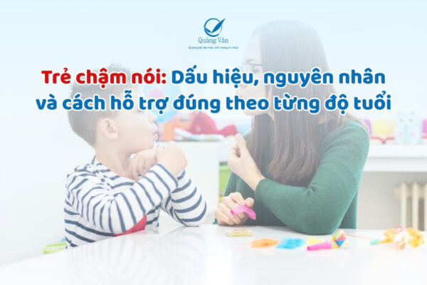 Trẻ chậm nói: Dấu hiệu, nguyên nhân và cách hỗ trợ đúng theo từng độ tuổi